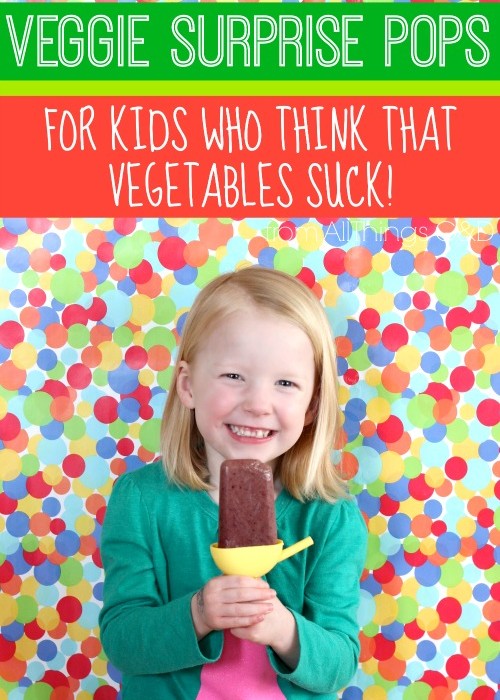 Veggie Surprise Pops: For Kids Who Think That Veggies Suck